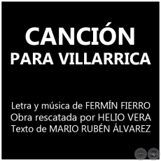 CANCIÓN PARA VILLARRICA - Letra y música de FERMÍN FIERRO - Sábado, 23 de Marzo del 2013